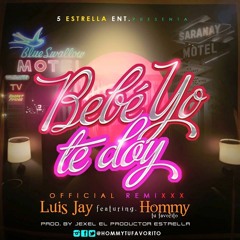 Bebe Yo Te Doy (Remix)- Luis Jay Ft. Hommy