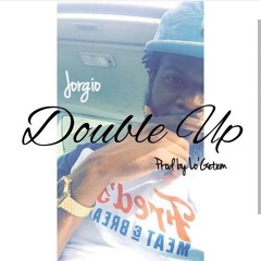 Jorgio Double Up - (Prod By Lo'Getem)