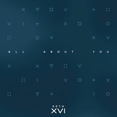 Seth XVI - All About You