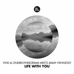 Vivid & OneBrotherGrimm meets Jimmy Hennessy - Life with you !!! OUT 11.04.17 ON BEATPORT !!!