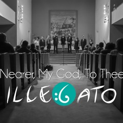 ILLEGATO - Nearer, My God, To Thee (acapella)