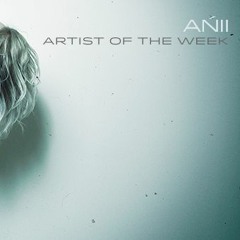 Ańii - Artist Of A Week - Frisky Radio April 4 2017