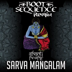 Shanti People - Sarva Mangalam ( Boot Sequence Remix ) FREE DOWNLOAD !