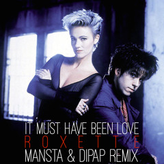 Roxette - It Must Have Been Love (MANSTA & DiPap Remix){Free Download}