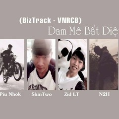 Đam Mê Bất Diệt (Part2) - PiuNhok, ShinTwo, Zid LT, N2H, WizĐ, Biwan