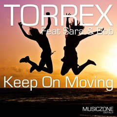 Torrex feat. Sara & Bob - Keep On Moving (Original Mix)