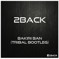 Bakiri Ban (Tribal bootleg)