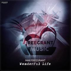 Max Freegrant - Wonderful Life [OUT NOW]
