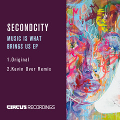 Secondcity - Music Is What Brings Us (Original Mix)