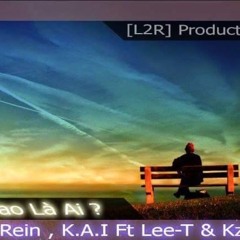 [L2R] Tao Là Ai - Rein ft K.A.I, LeeT, KZ