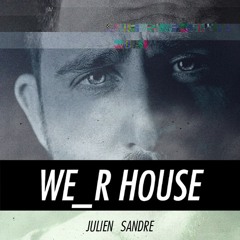 We_R HouseCast 02 -  Julien Sandre