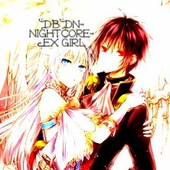 DbDN- Nightcore- Ex girl