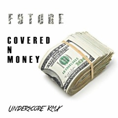 Future - Covered N Money (UnderScore Remix)