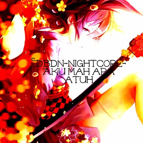 DbDN- Nightcore- Aku Mah Apa Atuh