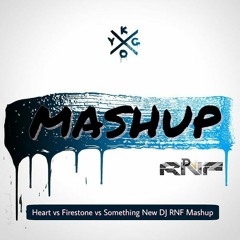 Heart vs Firestone vs Something New  DJ RNF MASHUP