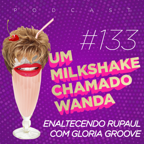 #133 - Enaltecendo RuPaul com Gloria Groove