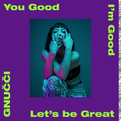 You Good I'm Good Let's Be Great (produced by Niels Kirk & Necklace)