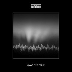 Vertebrae - Half The Time