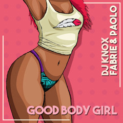 DJ Knox X Fabrie & Paolo - Good Body Gyal (Original Mix) // FREE DOWNLOAD