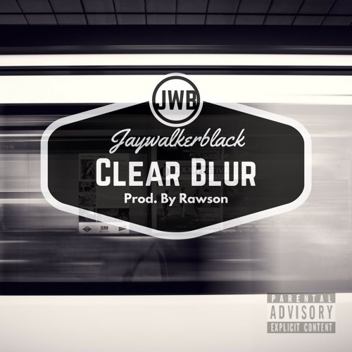 Clear Blur - JayWalkerBlack - Prod. & Scratched Rawson(Mastered by Andy Bushell)
