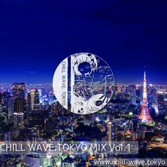 Chill Wave. Tokyo MIX Vol.1 (DJ kincon)