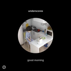 underscores - good morning