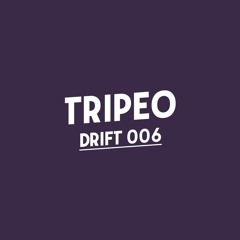 Drift Podcast 006 - Tripeo