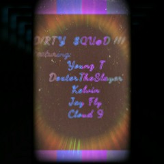Dirty Squad - Young t ft DexterTheSlayer, Cloud 9, Kelvin and Lil T