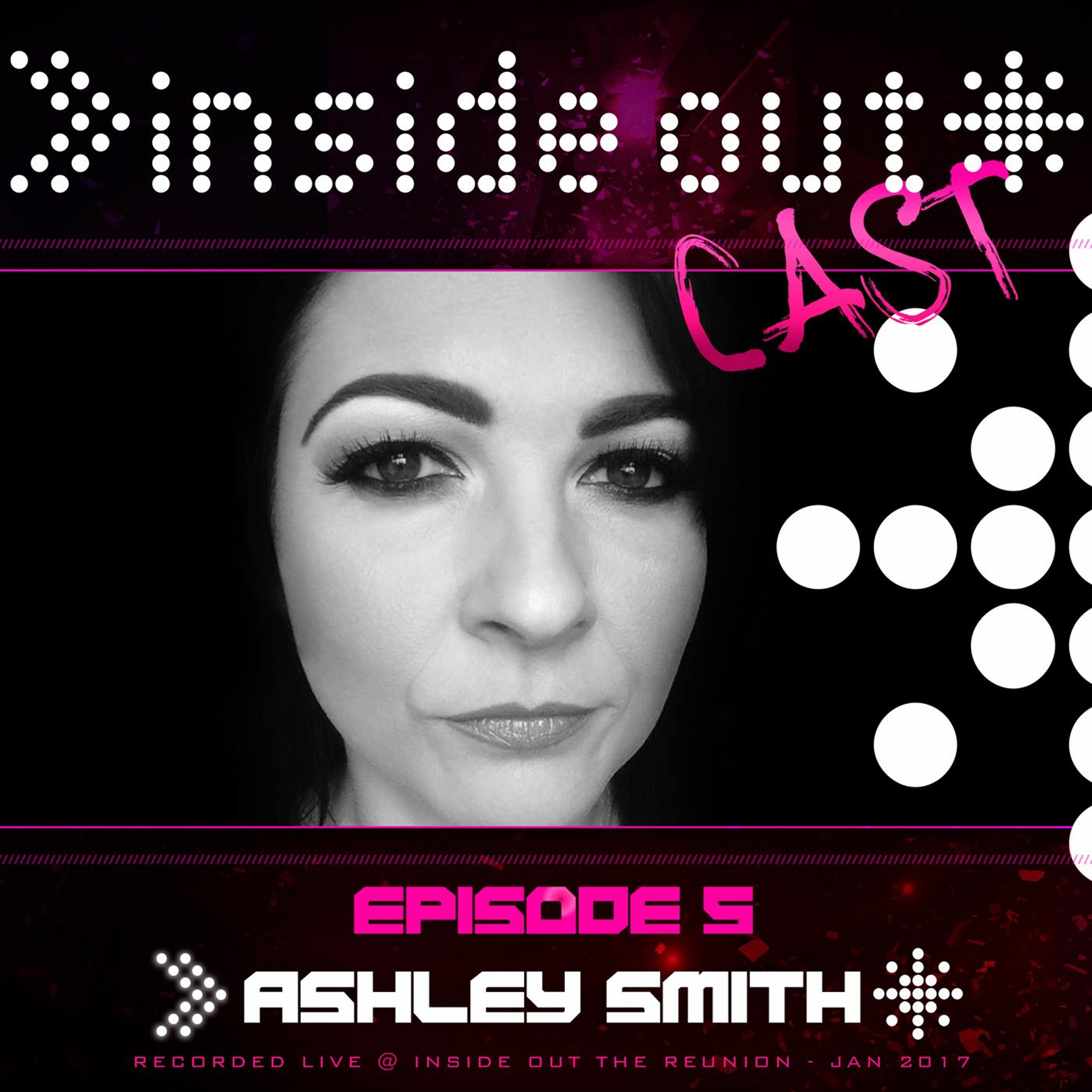 Inside Out Cast - EP05 - ASHLEY SMITH @ Inside Out - The Reunion - 28-01-17