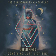 The Chainsmokers Ft. Coldplay - Something Just Like This (JAKKO Remix)