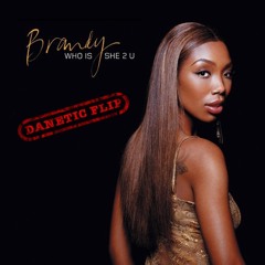 Brandy - Who Is She 2 U (Danetic Flip)
