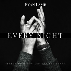 Ryan Lamb-Every Night Ft. Maddy and HotBoi Haddy