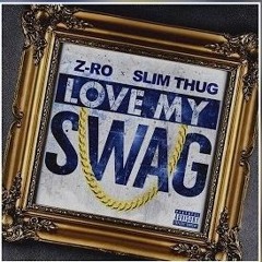 Z-ro & Slim Thug - Love My Swag
