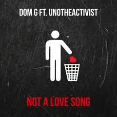 Dom G - Not a Love Song Ft. UnoTheActivist (Prod By. Young Page)