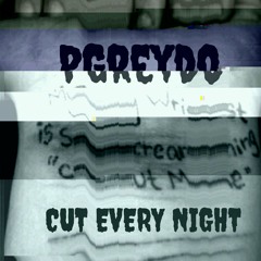 PGreydo x Cut Every Night Prod. by Lil HeartBreak