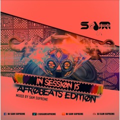 In Session 15 - Afrobeats Edition Soundcloud Mix (Follow me on Mixcloud  @djsamsupreme