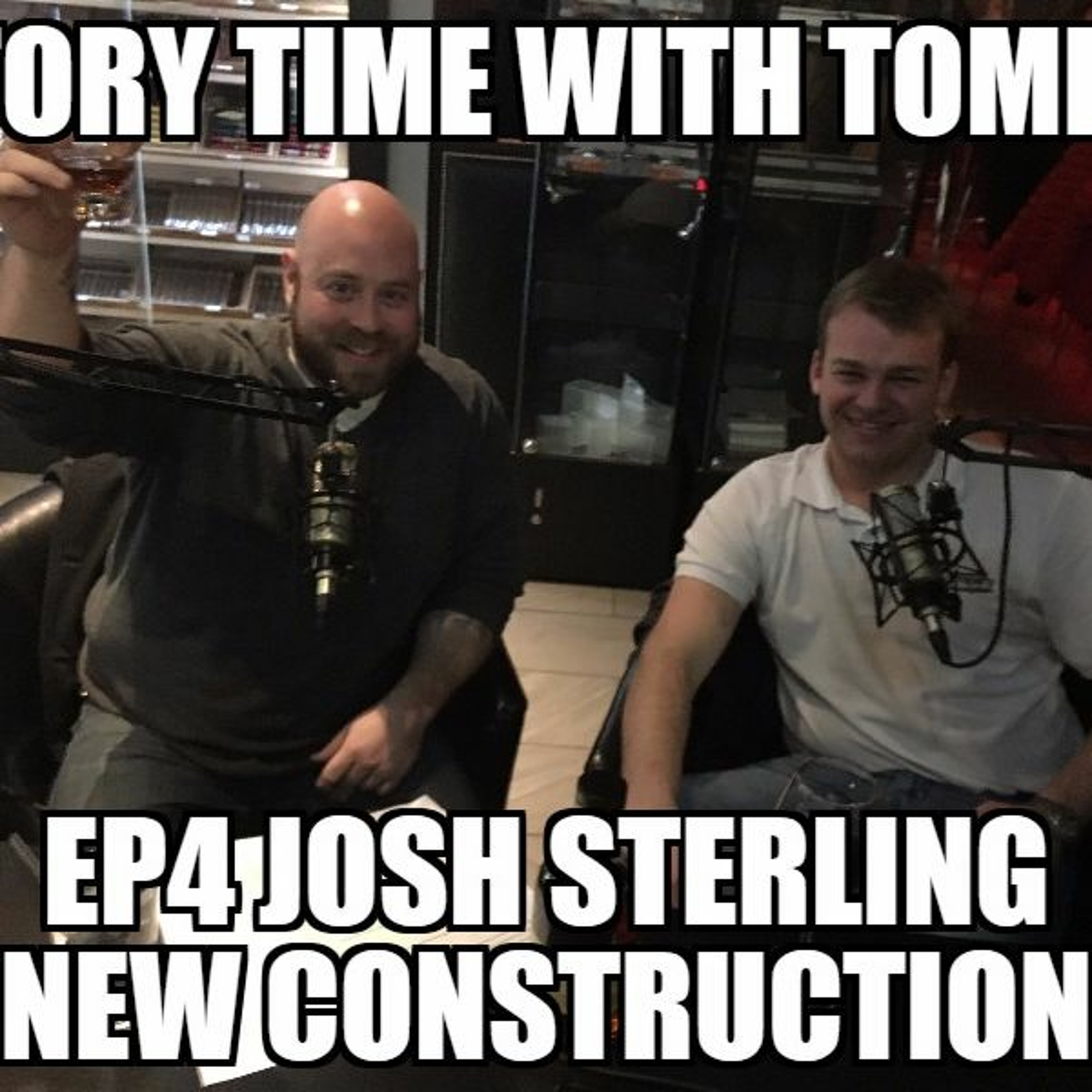Story Time With Tommy Ep4 Josh Sterling New Construction episode artwork