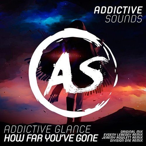 Addictive Glance - How Far You've Gone (Jeremy Rowlett Remix)[Addictive Sounds]