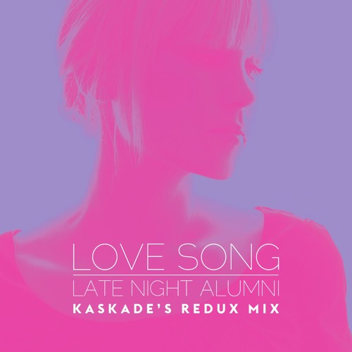 Late Night Alumni "Love Song" Kaskade's Redux Mix