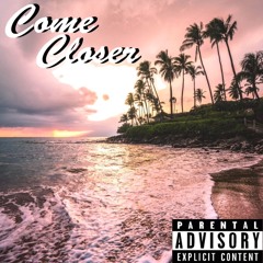 Come Closer (Prod. by Nanzoo)