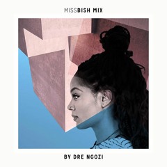 MISSBISH Mix | Dre Ngozi