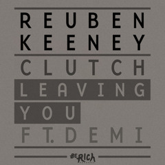 Reuben Keeney & Clutch ~ Leaving You Ft. Demi (RobbieG Remix)
