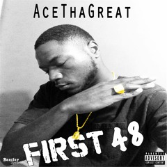 AceThaGreat - First 48