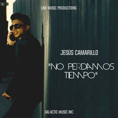 Jesús Camarillo - No Perdamos Tiempo (Audio)