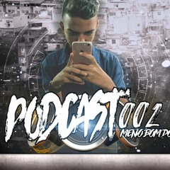==PODCAST #002 MENOR BOM DO YTB FEAT DJS [ ABENÇOADO , BIEL DO FURDUNCINHO ] ==