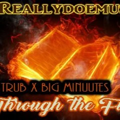Trub & Big Minutes -Through The Fire (Reallydoemusic)