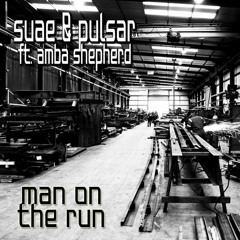 Suae & Pulsar feat Amba Shepherd - Man On The Run