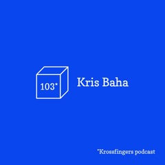 Krossfingers Podcast 103 - Kris Baha