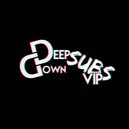 DEEP DOWN SUBS VIP
