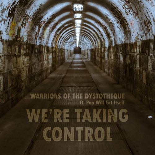 Warriors of the Dystotheque (ft Pop Will Eat Itself)- We're Taking Control